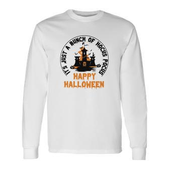 House Its Just A Bunch Of Hocus Pocus Happy Halloween Long Sleeve T-Shirt - Seseable