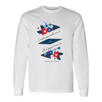Independence Is Happiness &8211 Susan B Anthony Long Sleeve T-Shirt T-Shirt | Mazezy