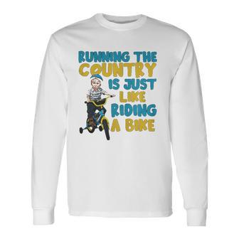Joe Biden Running The Country Is Like Riding A Bike Long Sleeve T-Shirt T-Shirt | Mazezy UK