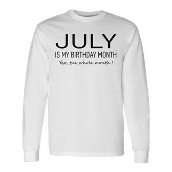 July Is My Birthday Month Yep The Whole Month July Long Sleeve T-Shirt - Seseable