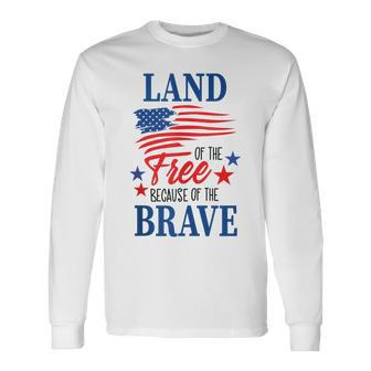 Land Of The Free Because Of The Brave America Flag Lover Long Sleeve T-Shirt - Thegiftio UK