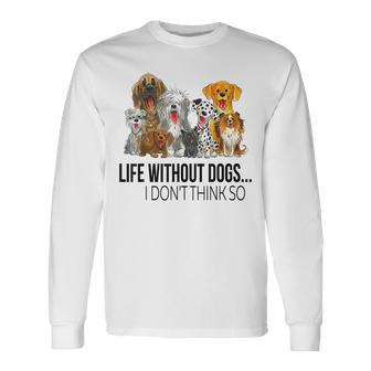 Life Without Dogs I Dont Think So Dogs Lovers Men Women Long Sleeve T-Shirt T-shirt Graphic Print - Thegiftio UK