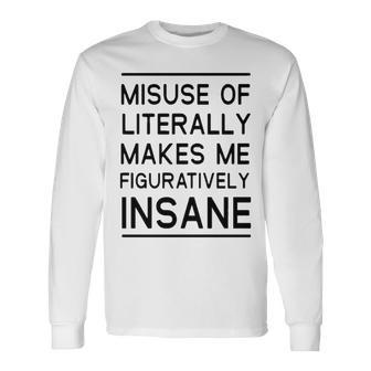 Misuse Of Literally Makes Me Figuratively Insane Long Sleeve T-Shirt - Seseable