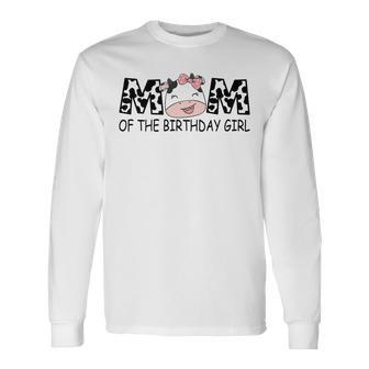 Mom Of The Birthday For Girl Cow Farm First Birthday Cow Long Sleeve T-Shirt - Seseable