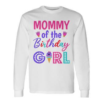 Mommy Of The Birthday Girl Mom Ice Cream First Birthday Long Sleeve T-Shirt - Seseable