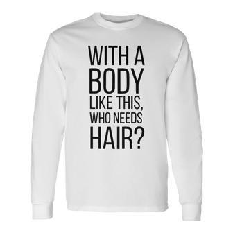 Who Needs Hair V3 Long Sleeve T-Shirt - Seseable