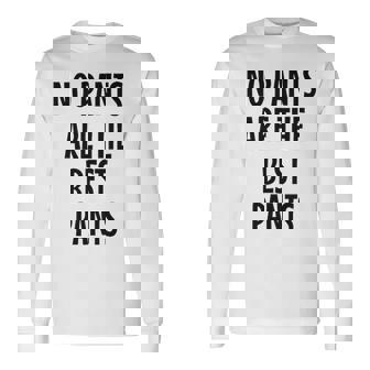 No Pants Are The Best Pants Long Sleeve T-Shirt - Seseable