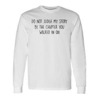 Do Not Judge My Story By The Chapter You Walked In On Long Sleeve T-Shirt - Seseable