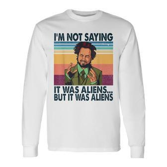 Im Not Saying It Was Aliens But It Was Aliens Vintage Men Women Long Sleeve T-Shirt T-shirt Graphic Print - Thegiftio UK