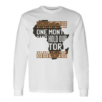 One Month Can Hold Our History Black History Month Long Sleeve T-Shirt - Thegiftio UK