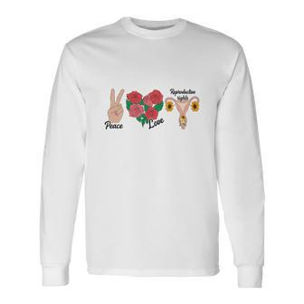 Peace Love Reproductive Rights Uterus Rights Pro Choice Long Sleeve T-Shirt - Seseable