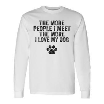 The More People I Meet The More I Love My Dog Vintage Men Women Long Sleeve T-Shirt T-shirt Graphic Print - Thegiftio UK