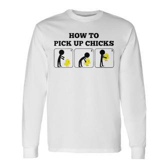 How To Pick Up Chicks Long Sleeve T-Shirt - Seseable