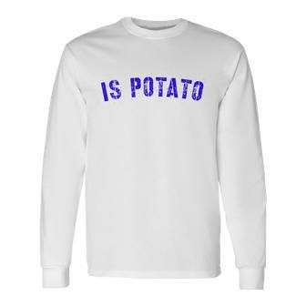 Is Potato Tshirt Long Sleeve T-Shirt - Monsterry UK