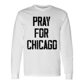 Pray For Chicago Chicago Shooting Support Chicago Long Sleeve T-Shirt - Seseable