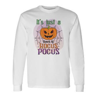 Pumpkin Its Just A Bunch Of Hocus Pocus Scary Halloween Long Sleeve T-Shirt - Seseable