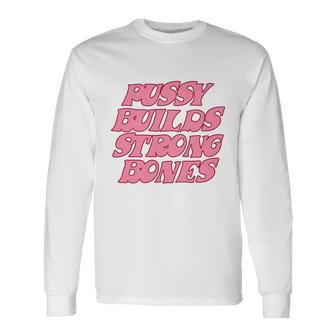 Pussy Builds Strong Bones Shirt Pbsb Colored V2 Long Sleeve T-Shirt - Monsterry AU