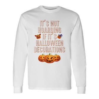 Quote Its Not Hoarding If Its Halloween Decorations Men Women Long Sleeve T-Shirt T-shirt Graphic Print - Thegiftio UK