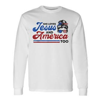 She Loves Jesus And America Too 4Th Of July Proud Christians Long Sleeve T-Shirt - Seseable