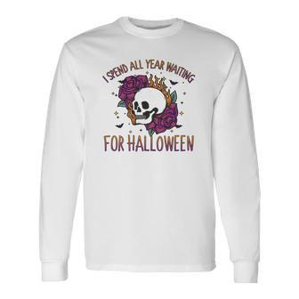 I Spend All Year Waiting For Halloween Party Long Sleeve T-Shirt - Seseable