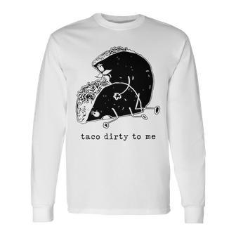 Taco Dirty To Me V3 Long Sleeve T-Shirt - Seseable