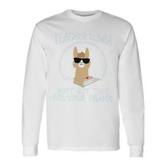 Teacher Llama Aint Got Time For Your Drama- Teacher Appreciation Week T- Long Sleeve T-Shirt - Thegiftio UK