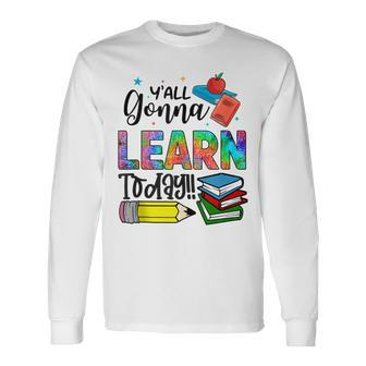 Teachers First Day Of School Yall Gonna Learn Today Long Sleeve T-Shirt - Thegiftio UK