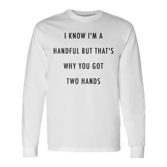 Thats Why You Got Two Hands Long Sleeve T-Shirt - Seseable