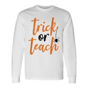 Trick Or Teach Teacher Halloween Long Sleeve T-Shirt - Seseable