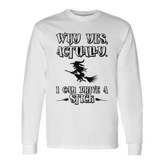 Why Yes Actually I Can Drive A Stick Halloween Witch Long Sleeve T-Shirt - Seseable