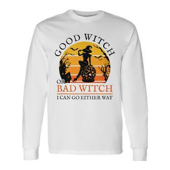 Witchy Halloween Good Witch Or Bad Witch I Can Go Either Way Long Sleeve T-Shirt - Seseable