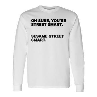Youre Street Smart Long Sleeve T-Shirt - Seseable