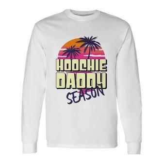 Hoochie Daddy Season Summer Beach Retro Fathers Day Long Sleeve T-Shirt - Monsterry DE
