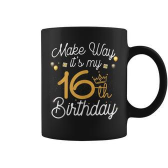 16 Year Old Birthday Princess Make Way Its My 16Th Birthday Coffee Mug - Seseable