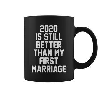 2020 Is Still Better Than My First Marriage Tshirt Coffee Mug - Monsterry UK