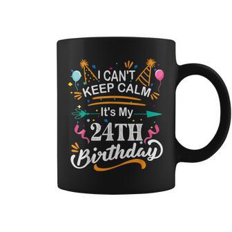 24 Year Old I Cant Keep Calm Its My 24Th Birthday Funny Coffee Mug - Seseable
