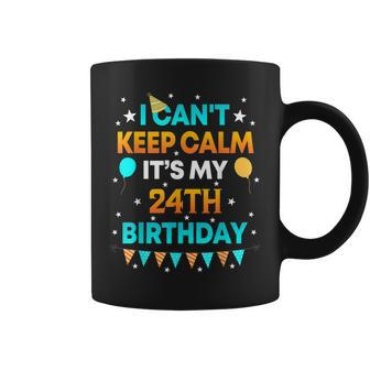 24 Years Old I Cant Keep Calm Its My 24Th Birthday Coffee Mug - Seseable