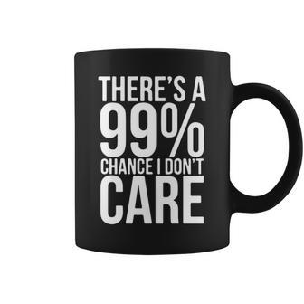 99 Chance I Do Not Care Coffee Mug - Seseable