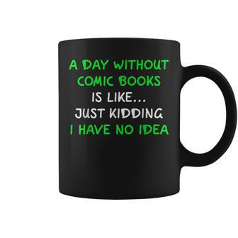 A Day Without Comic Books Funny No Idea Comic Book Lovers Coffee Mug - Thegiftio UK