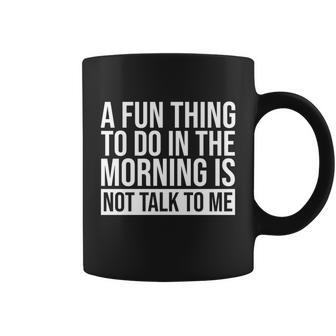 A Fun Thing To Do In The Morning Is Not Talk To Me Introvert Gift Graphic Design Printed Casual Daily Basic Coffee Mug - Thegiftio UK