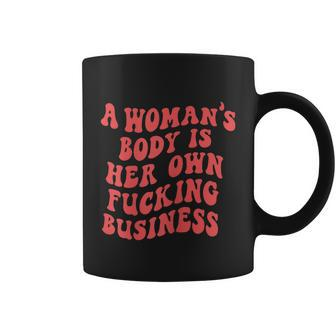 A Woman Body Is Her Own Pro Choice Feminist Coffee Mug - Monsterry