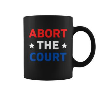 Abort The Court Great Gift Scotus Reproductive Rights Gift Coffee Mug - Monsterry