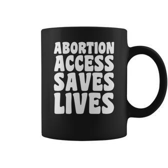 Abortion Access Saves Lives Pro Choice Pro Women Coffee Mug - Seseable