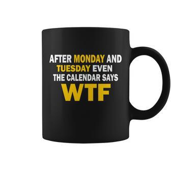 After Monday And Tuesday Wtf Tshirt Coffee Mug - Monsterry CA