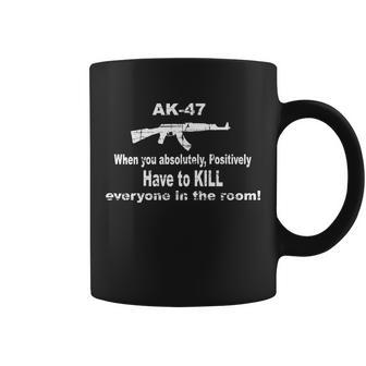 Ak-47 Absolutely Have To Kill Everyone Tshirt Coffee Mug - Monsterry UK