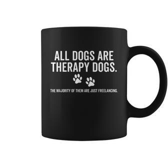 All Dogs Are Therapy Dogs Most Just Freelance Pet Lover Cute Graphic Design Printed Casual Daily Basic Coffee Mug - Thegiftio UK
