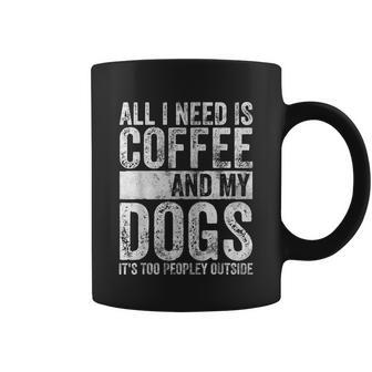 All I Need Is Coffee And My Dogs Its Too Peopley Outside Graphic Design Printed Casual Daily Basic Coffee Mug - Thegiftio UK