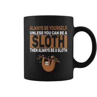 Always Be Yourself Unless You Can Be A Sloth T-Shirt Graphic Design Printed Casual Daily Basic Coffee Mug - Thegiftio UK