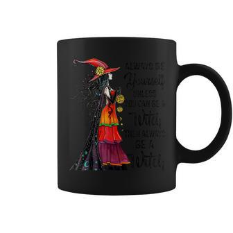 Always Be Yourself Unless You Can Be A Witch Halloween Coffee Mug - Seseable