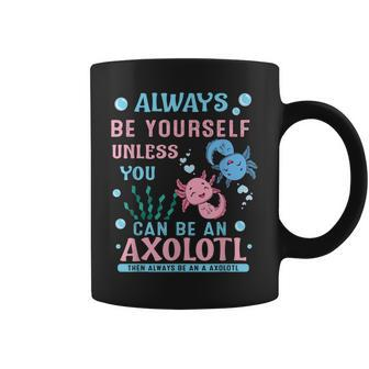 Always Be Yourself Unless You Can Be Axolotl Anime Lover Coffee Mug - Thegiftio UK